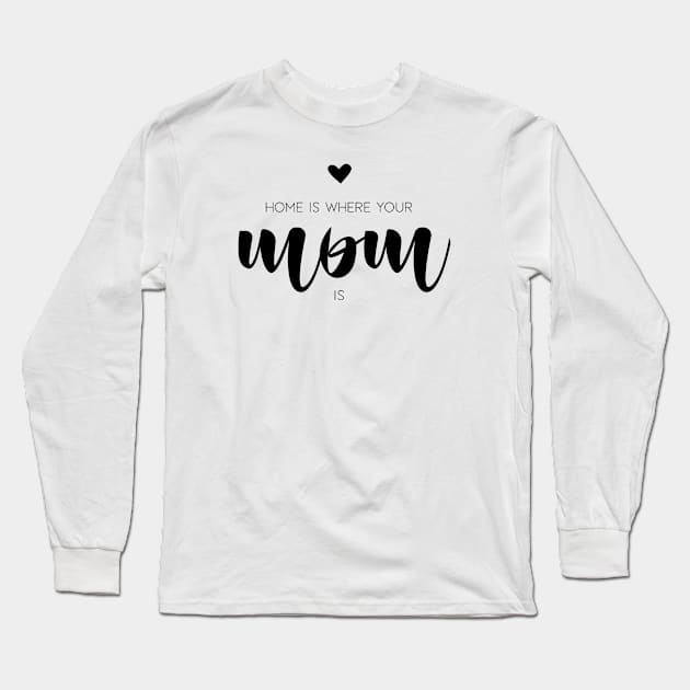 Home is where your mom is Long Sleeve T-Shirt by DesignsandSmiles